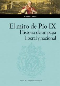 Portada de EL MITO DE PIO IX. HISTORIA DE UN PAPA LIBERAL Y NACIONAL