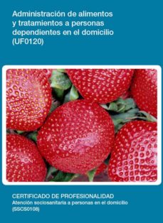 Portada de UF0120 - ADMINISTRACION DE ALIMENTOS Y TRATAMIENTOS A PERSONAS DEPENDIENTES EN EL DOMICILIO