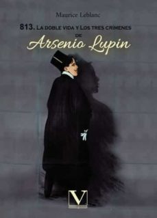 Portada de 813. LA DOBLE VIDA Y LOS TRES CRIMENES DE ARSENIO LUPIN