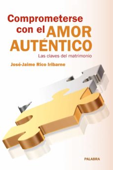 Portada de COMPROMETERSE CON EL AMOR AUTENTICO: LAS CLAVES DEL MATRIMONIO