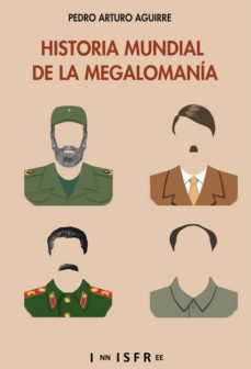 Historia Mundial De La Megalomania Pedro Arturo Aguirre Comprar Libro