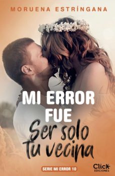 Portada de MI ERROR FUE SER SOLO TU VECINA. SERIE MI ERROR 10 (EBOOK)