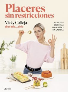 Descarga gratuita de libros de venta. PLACERES SIN RESTRICCIONES. 101 RECETAS DELICIOSAS SIN GLUTEN Y S IN LACTOSA de VICKY (@SEEDS__CHIA) CALLEJA en español 9788408291848 PDF PDB