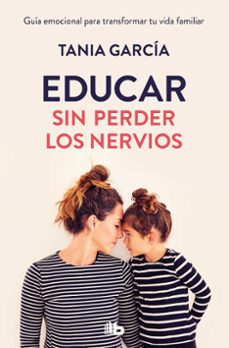 La mejor descarga gratuita de libros electrónicos EDUCAR SIN PERDER LOS NERVIOS de TANIA GARCIA