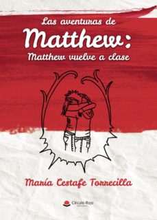 Compartir libro de descarga LAS AVENTURAS DE MATTHEW: MATTHEW VUELVE A CLASE de MARÍA CESTAFE TORRECILLA 9788413385648 (Spanish Edition)