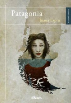 Busca y descarga libros por isbn PATAGONIA de JUANA ESPIN (Literatura española) 9788416627448 