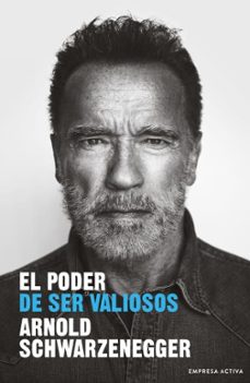 Descargador de libros pdf EL PODER DE SER VALIOSOS 9788416997848 de ARNOLD SCHWARZENEGGER (Literatura española)