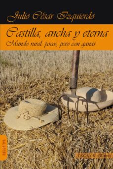 Descargar libros más vendidos CASTILLA, ANCHA Y ETERNA: MUNDO RURAL: POCOS, PERO CON GANAS en español ePub de JULIO CESAR IZQUIERDO PASCUA