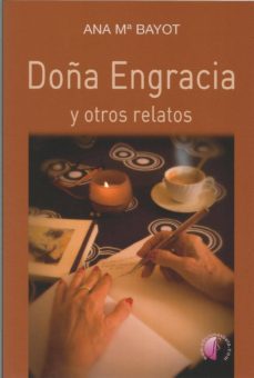 Descarga de libros de texto en línea. DOÑA ENGRACIA Y OTROS RELATOS 9788417634148 de ANA MARIA BAYOT (Spanish Edition) 