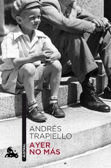 Descargar libros en pdf en linea AYER NO MAS 9788423347148 (Literatura española)  de ANDRES TRAPIELLO