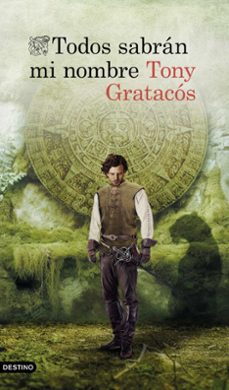 Libros para descargar gratis para kindle TODOS SABRÁN MI NOMBRE de TONY GRATACOS ePub FB2 (Spanish Edition) 9788423364848
