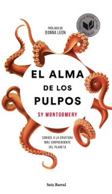 EL ALMA DE LOS PULPOS: CONOCE A LA CRIATURA MÁS SORPRENDENTE DEL PLANETA |  SY MONTGOMERY | Casa del Libro México