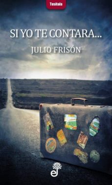Descargar libros electrónicos italianos SI YO TE CONTARA de JULIO FRISON  en español