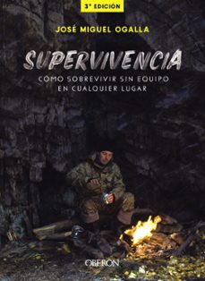 Descargar libros de ingles gratis SUPERVIVENCIA: CÓMO SOBREVIVIR SIN EQUIPO EN CUALQUIER LUGAR de JOSE MIGUEL OGALLA MARQUEZ RTF