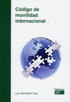 Libros en línea para leer descarga gratuita CODIGO DE MOVILIDAD INTERNACIONAL de LUIS-VIDAL DE MARTIN SANZ (Literatura española) 9788445439548