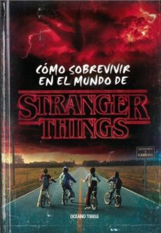 Descargar COMO SOBREVIVIR EN EL MUNDO DE STRANGER THINGS gratis pdf - leer online