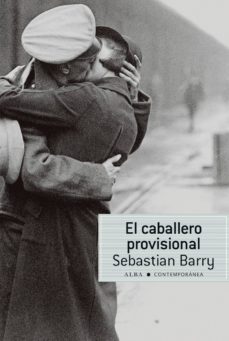 Pdf descargar en línea ebook EL CABALLERO PROVISIONAL PDF de SEBASTIAN BARRY (Spanish Edition) 9788490650448