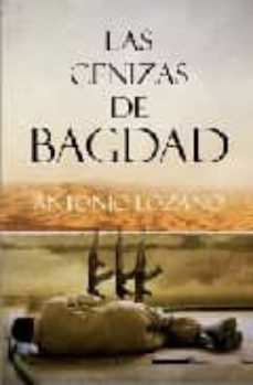 Descargar libros gratis en google (PE) LAS CENIZAS DE BAGDAG de ANTONIO LOZANO 9788492573448 (Literatura española)
