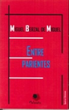 Descargar ebooks gratuitos para pc ENTRE PARIENTES en español de MIGUEL BERZAL DE MIGUEL CHM MOBI 9788494602948