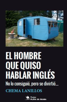 Ebooks gratuitos en descargas pdf EL HOMBRE QUE QUISO HABLAR INGLES: NO LO CONSIGUIO, PERO SE DIVIRTIO (Literatura española)