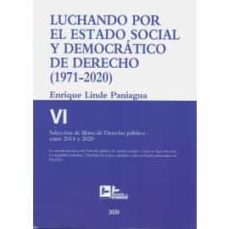 Portada de LUCHANDO POR EL ESTADO SOCIAL Y DEMOCRATICO DE DERECHO, VI (1971- 2020)