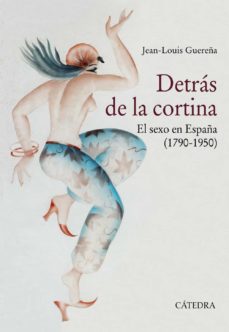 Portada de DETRAS DE LA CORTINA: EL SEXO EN ESPAÑA (1790-1950)