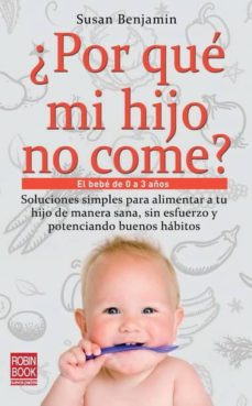 Portada de ¿POR QUE MI HIJO NO COME?: EL BEBE DE 0 A 3 AÑOS: SOLUCIONES SIMP LES PARA ALIMENTAR A TU HIJO DE MANERA SANA, SIN ESFUERZO Y POTENCIANDO BUENOS HABITOS
