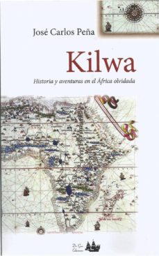 Descargador de libros de google en línea KILWA: HISTORIA Y AVENTURAS EN EL AFRICA OLVIDADA (Spanish Edition)