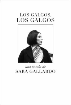 LOS GALGOS, LOS GALGOS | SARA GALLARDO DRAGO MITRE | Casa del Libro