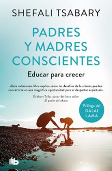 Libro gratis para leer en línea sin descarga PADRES Y MADRES CONSCIENTES in Spanish de DRA. SHEFALI TSABARY RTF 9788413147758