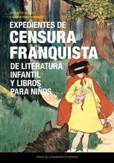 Descargas de libros electrónicos gratis para revender EXPEDIENTES DE CENSURA FRANQUISTA DE LITERATURA INFANTIL Y LIBROS PARA NIÑOS de JOSE SOTO VAZQUEZ CHM PDF ePub 9788413405858 (Literatura española)