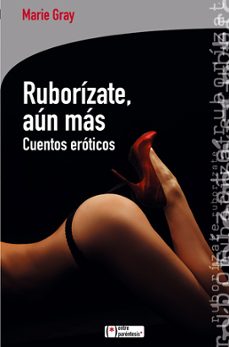Descargar pdf de libros electronicos RUBORIZATE, AUN MAS: CUENTOS EROTICOS PDF in Spanish de MARIE GRAY 9788415088158