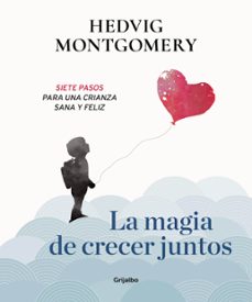 Ebook descargar gratis epub LA MAGIA DE CRECER JUNTOS: SIETE PASOS PARA UNA CRIANZA SANA Y FE LIZ (Spanish Edition) 9788417338558 de HEDVIG MONTGOMERY