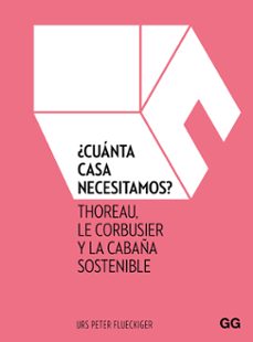 Descargar ¿CUANTA CASA NECESITAMOS?: THOREAU, LE CORBUSIER Y LA CABAÑA SOSTENIBLE gratis pdf - leer online