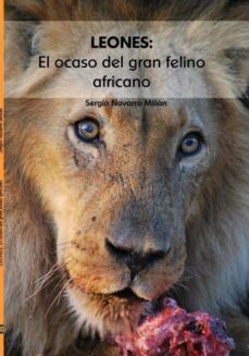 Ebook LEONES: EL OCASO DEL GRAN FELINO AFRICANO EBOOK de SERGIO NAVARRO  MILIAN | Casa del Libro