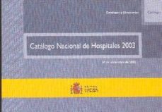 Descargas gratuitas de audiolibros de Amazon CATALOGO NACIONAL DE HOSPITALES 2003 (Spanish Edition) de  RTF FB2 iBook 9788476706558