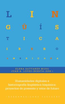 Descargar archivo de libro electrónico HUMANIDADES DIGITALES E HISTORIOGRAFÍA LINGUÍSTICA HISPÁNICA en español  de ELENA BATTANER MORO, JUAN ALONSO LOPEZ INIESTA