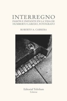 Descarga de ebook de código abierto de soa INTERREGNO: PASION E INSTANTE EN LA VIDA DE HUMBERTO LAREDO, FOTOGRAFO