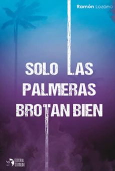 Descarga de libros de texto en francés SOLO LAS PALMERAS BROTAN BIEN (Literatura española) de NO ESPECIFICADO 9788494991158 RTF