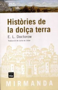 Libros gratis para descargar HISTORIES DE LA DOLÇA TERRA (Literatura española) iBook FB2 DJVU de EDGAR LAWRENCE DOCTOROW