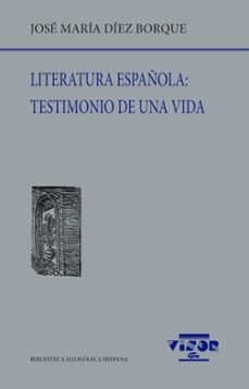 Descargar libros en ingles gratis pdf LITERATURA ESPAÑOLA: TESTIMONIO DE UNA VIDA 9788498952858 de JOSE MARIA DIEZ BORQUE