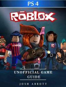 Roblox Ps4 Unofficial Game Guide Ebook Josh Abbott - libro roblox