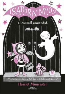 Portada de ISADORA MOON 6: LA ISADORA MOON AL CASTELL ENCANTAT