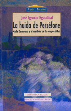Portada de LA HUIDA DE PERSEFONE: MARIA ZAMBRANO Y EL CONFLICTO DE LA TEMPOR ALIDAD