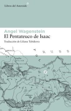 Portada de EL PENTATEUCO DE ISAAC: SOBRE LA VIDA DE ISAAC JACOB BLUMENFELD D URANTE DOS GUERRAS, EN TRES CAMPOS DE CONCENTRACION Y EN CINCO PATRIAS