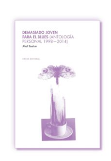 Portada de DEMASIADO JOVEN PARA EL BLUES (ANTOLOGIA PERSONAL 1998-2014)