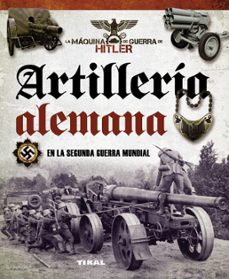 Portada de ARTILLERIA ALEMANA EN LA SEGUNDA GUERRA MUNDIAL