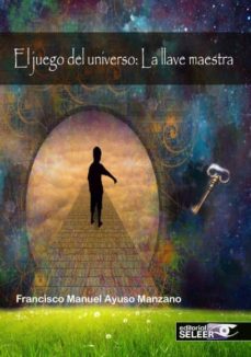 Leer libros completos en línea descarga gratuita EL JUEGO DEL UNIVERSO de FRANCISCO MANUEL AYUSO MANZANO FB2 MOBI