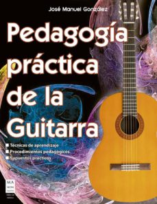 Descargas gratuitas de libros de sonido PEDAGOGIA PRACTICA DE LA GUITARRA 9788412081268 (Spanish Edition) de JOSE MANUEL GONZALEZ