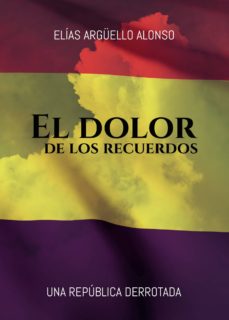 Ebooks gratis para ipad 2 descargar EL DOLOR DE LOS RECUERDOS CHM RTF iBook 9788413317168 (Spanish Edition) de ELIAS ARGÜELLO ALONSO
